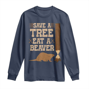 Funny Save A Tree Eat A Beaver Long Sleeve Shirt Hunting Beavers Hunter TS02 Navy Print Your Wear