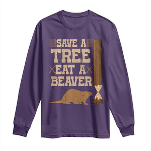 Funny Save A Tree Eat A Beaver Long Sleeve Shirt Hunting Beavers Hunter TS02 Purple Print Your Wear