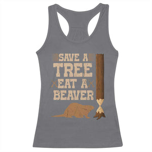Funny Save A Tree Eat A Beaver Racerback Tank Top Hunting Beavers Hunter TS02 Charcoal Print Your Wear