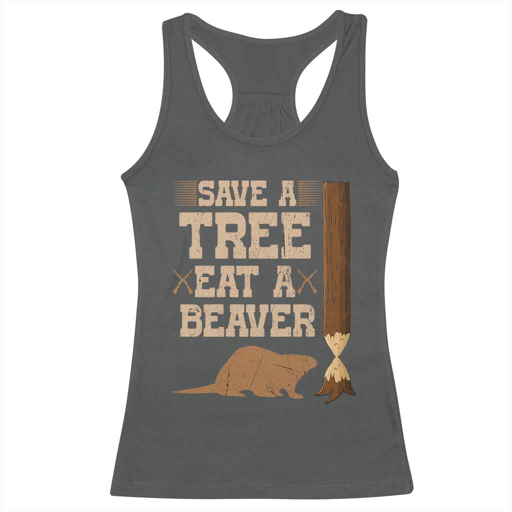 Funny Save A Tree Eat A Beaver Racerback Tank Top Hunting Beavers Hunter TS02 Dark Heather Print Your Wear