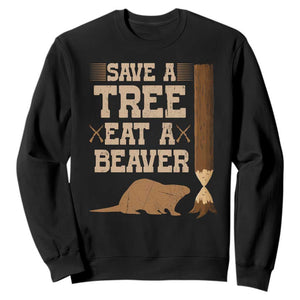 Funny Save A Tree Eat A Beaver Sweatshirt Hunting Beavers Hunter TS02 Black Print Your Wear