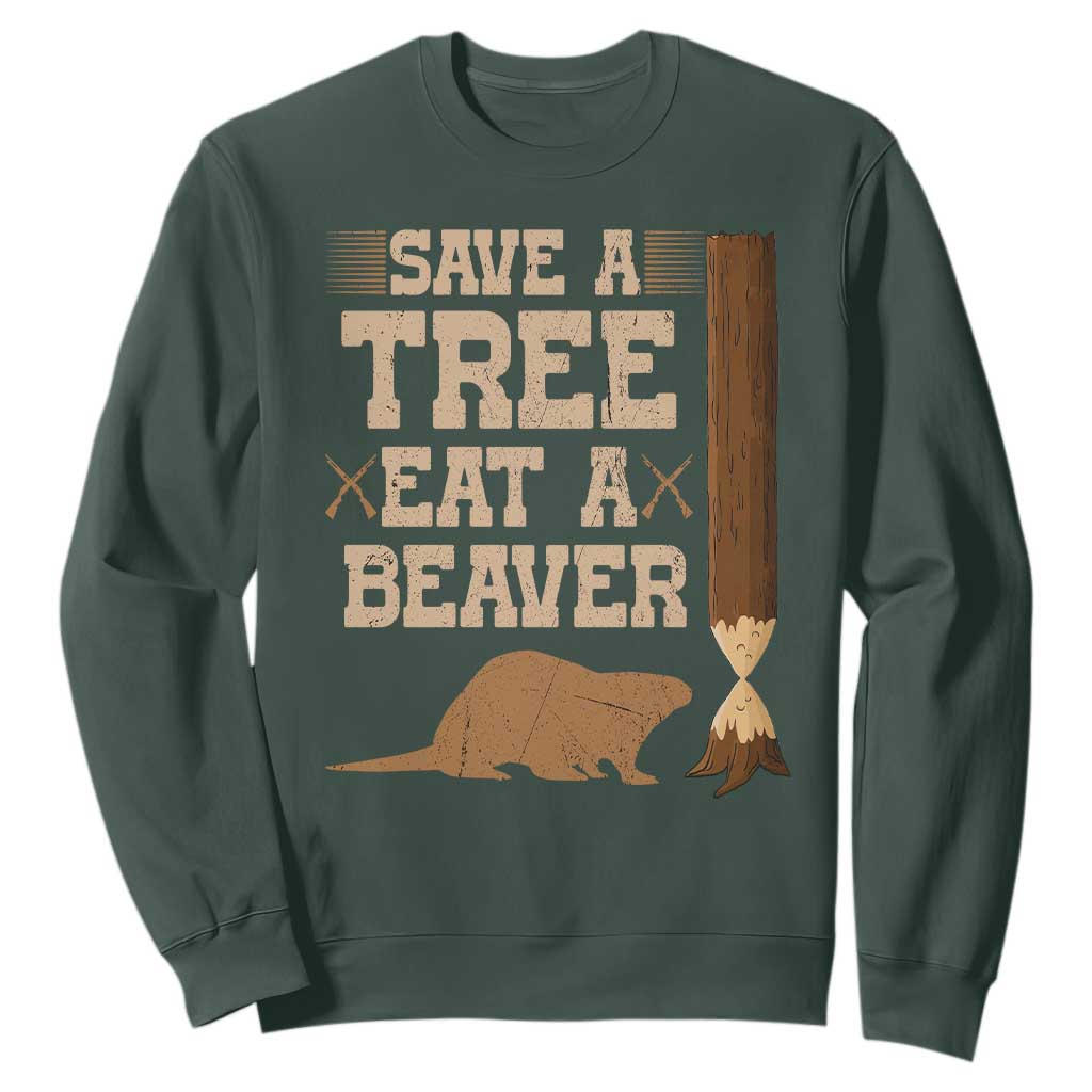 Funny Save A Tree Eat A Beaver Sweatshirt Hunting Beavers Hunter TS02 Dark Forest Green Print Your Wear