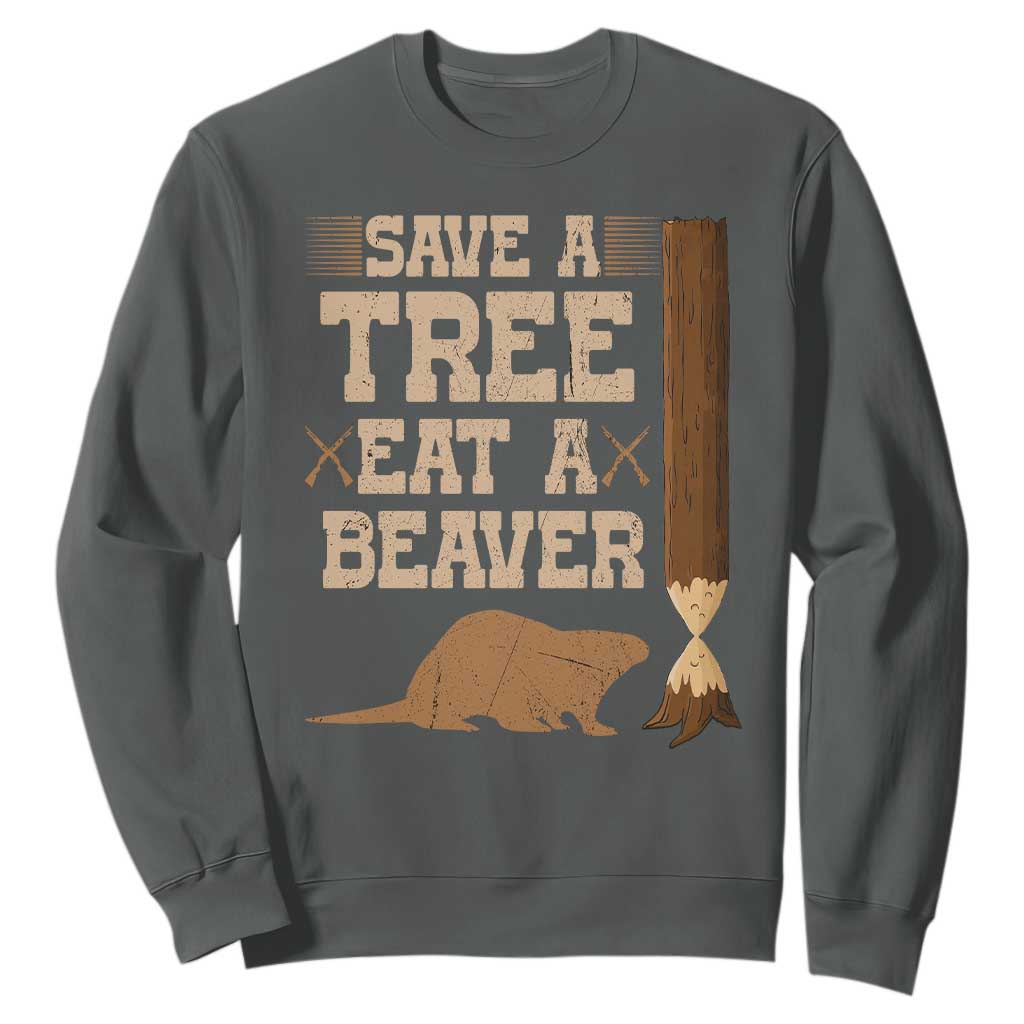 Funny Save A Tree Eat A Beaver Sweatshirt Hunting Beavers Hunter TS02 Dark Heather Print Your Wear