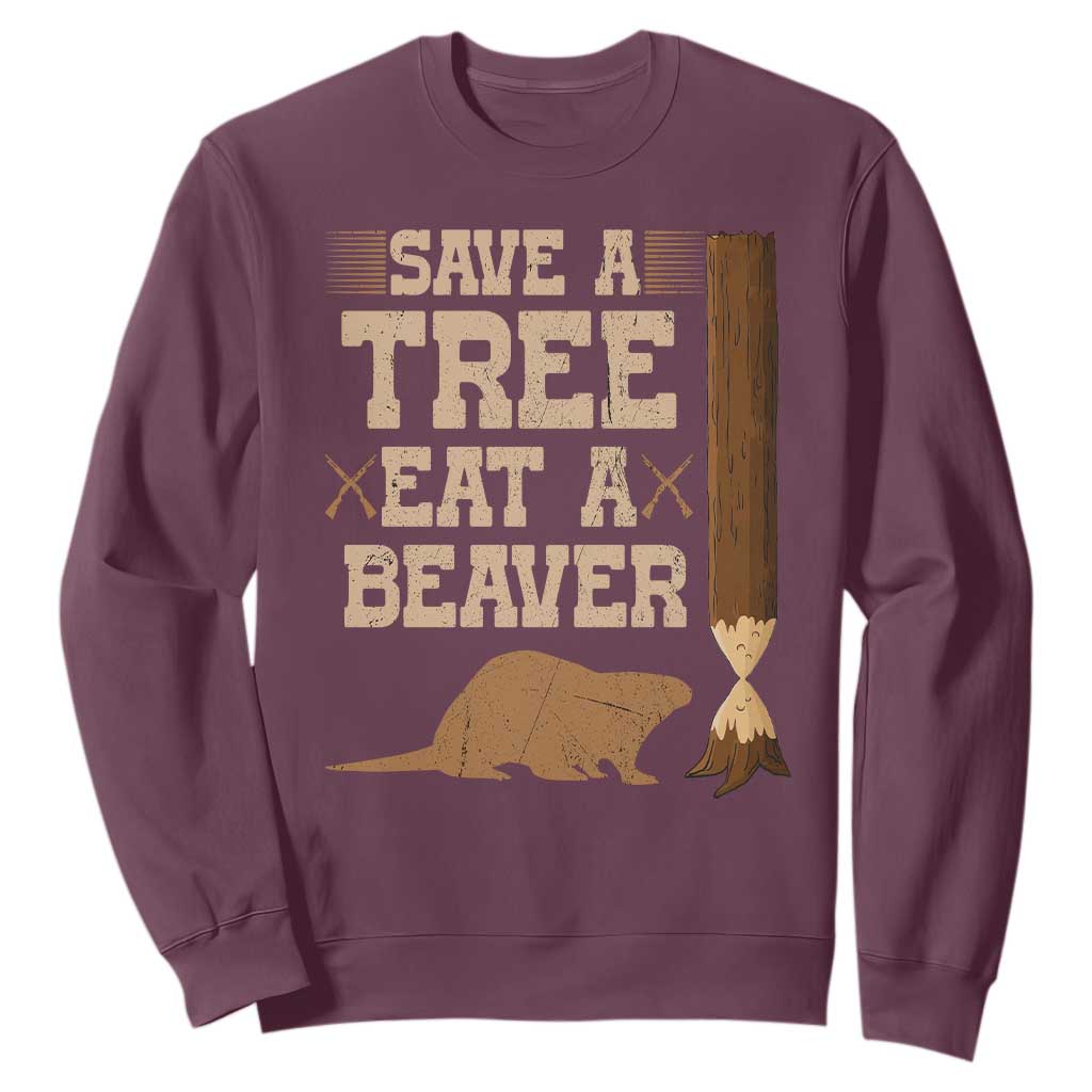 Funny Save A Tree Eat A Beaver Sweatshirt Hunting Beavers Hunter TS02 Maroon Print Your Wear