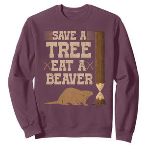 Funny Save A Tree Eat A Beaver Sweatshirt Hunting Beavers Hunter TS02 Maroon Print Your Wear