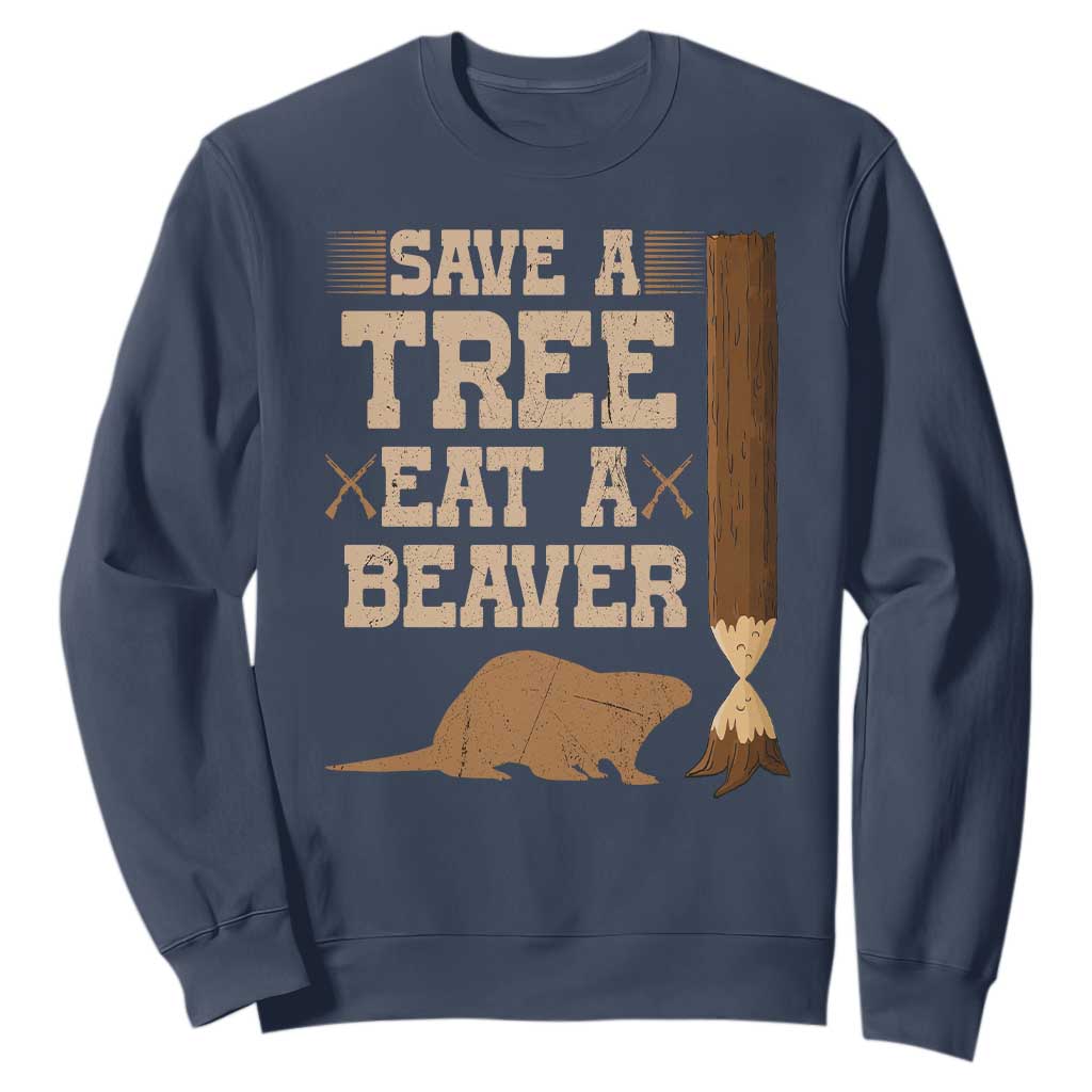 Funny Save A Tree Eat A Beaver Sweatshirt Hunting Beavers Hunter TS02 Navy Print Your Wear