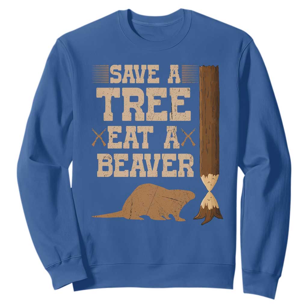 Funny Save A Tree Eat A Beaver Sweatshirt Hunting Beavers Hunter TS02 Royal Blue Print Your Wear