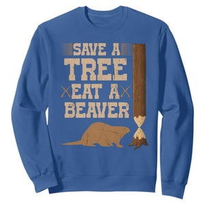 Funny Save A Tree Eat A Beaver Sweatshirt Hunting Beavers Hunter TS02 Royal Blue Print Your Wear