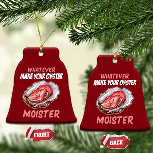 Whatever Makes Your Oyster Moister Funny Offensive Ceramic Ornament Inappropriate Adult Humor TS02 Print Your Wear
