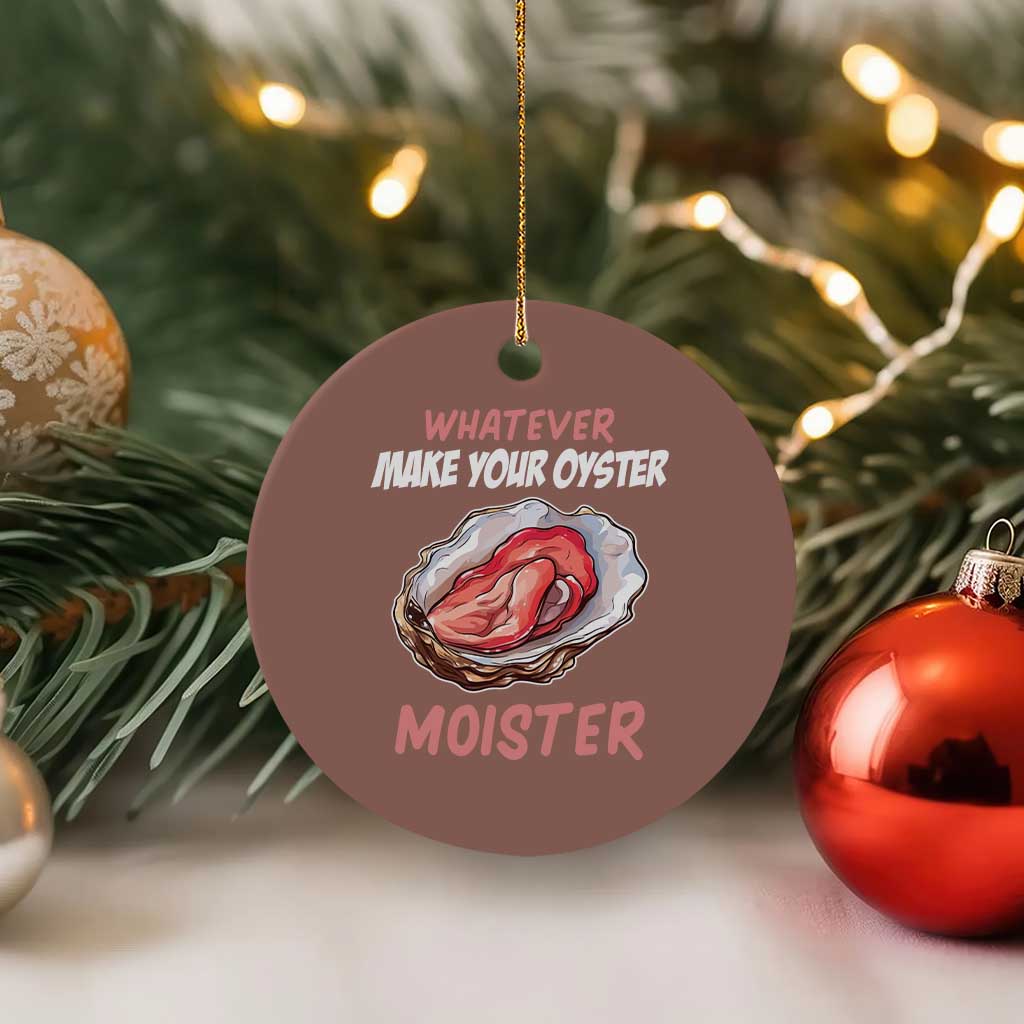Whatever Makes Your Oyster Moister Funny Offensive Ceramic Ornament Inappropriate Adult Humor TS02 1pc Mocha Print Your Wear