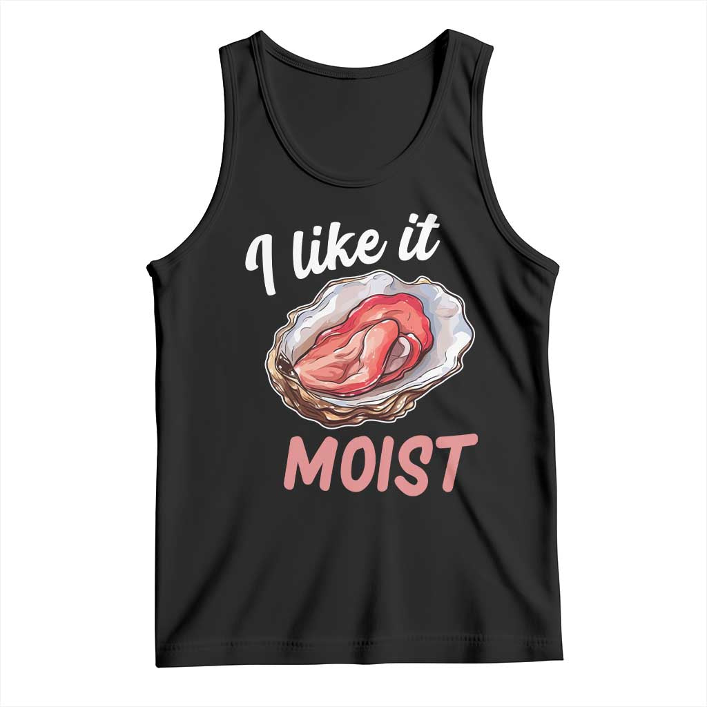 I Like It Moist Oyster Funny Offensive Tank Top Inappropriate Adult Humor TS02 Black Print Your Wear