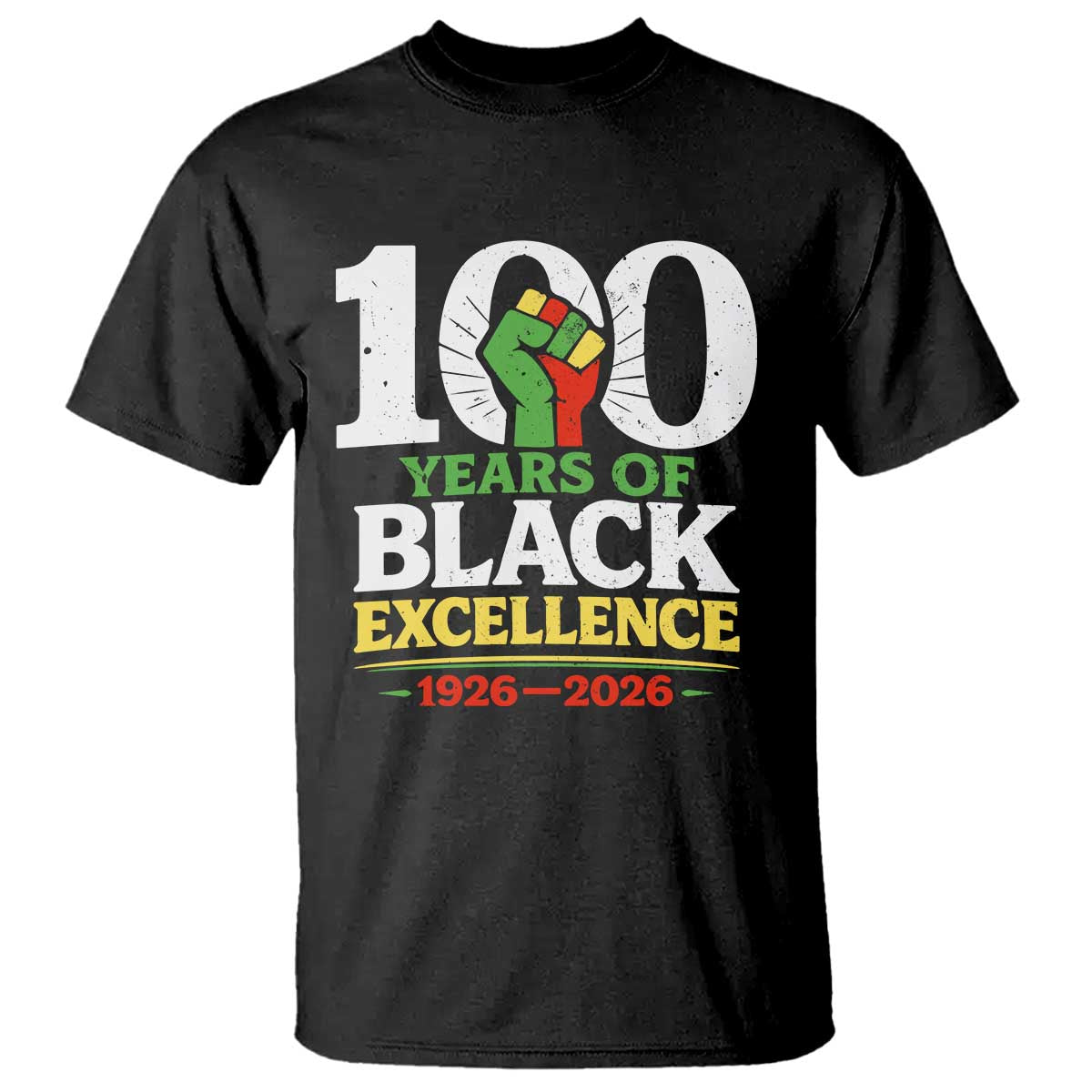100 Years of Black Excellence 1926 2026 T Shirt Pan-African Raised Fist Pride Honoring Black History Legacy TS02 Black Print Your Wear