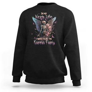 Fairy Skeleton Sweatshirt In My Next Life I Want To Be The Karma Rose Angel Skull TS02 Black Printyourwear