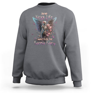 Fairy Skeleton Sweatshirt In My Next Life I Want To Be The Karma Rose Angel Skull TS02 Charcoal Printyourwear