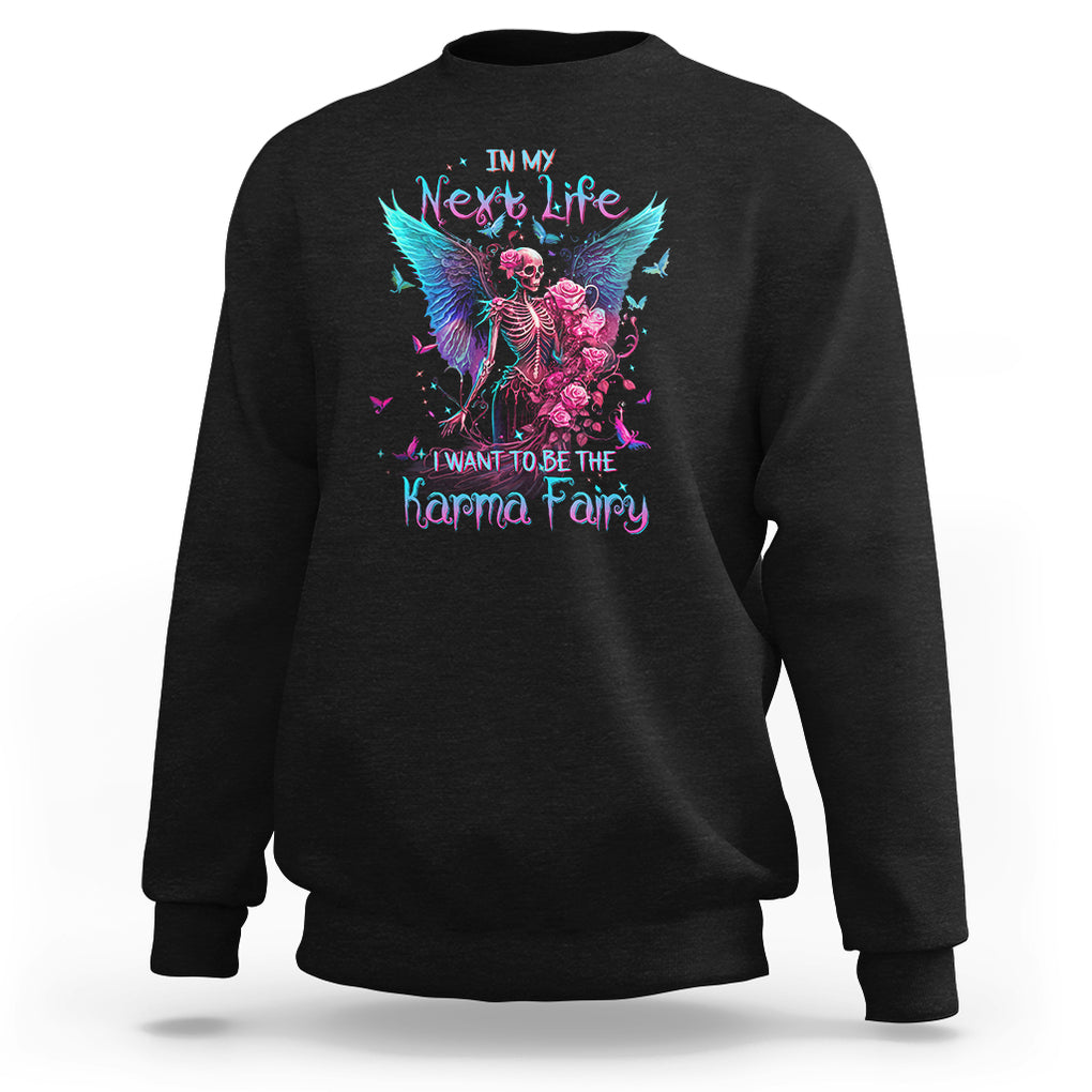 Fairy Skeleton Sweatshirt In My Next Life I Want To Be The Karma Colorful Rose Angel Skull TS02 Black Printyourwear