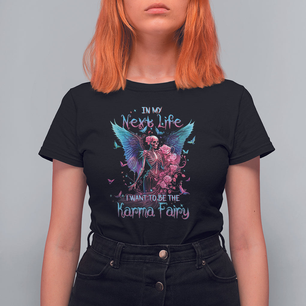 Fairy Skeleton T Shirt For Women In My Next Life I Want To Be The Karma Colorful Rose Angel Skull TS02 Black Printyourwear