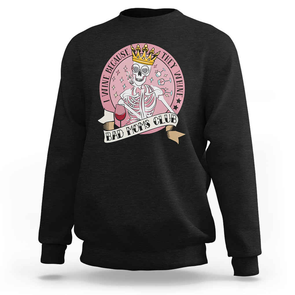 Skull Mom Sweatshirt I Wine Because They Whine Mother's Day Gifts TS02 Black Printyourwear