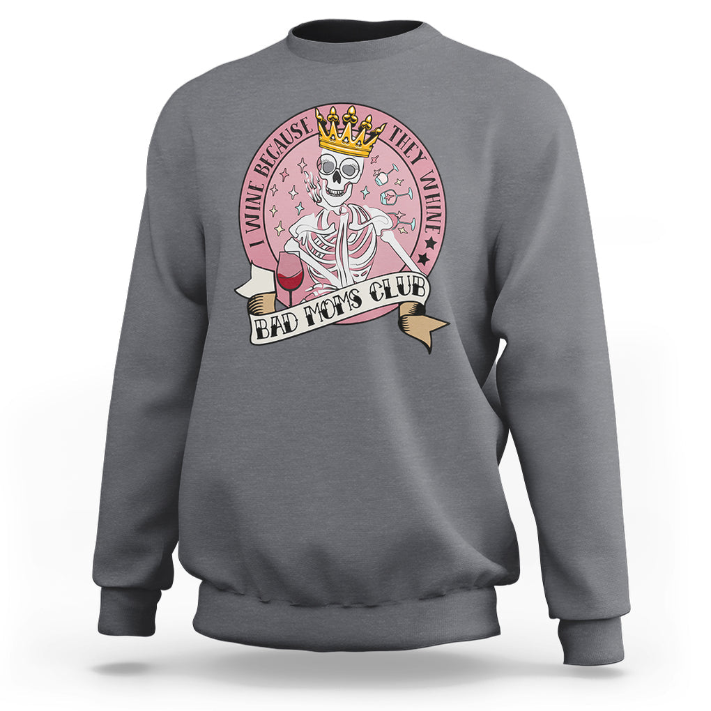 Skull Mom Sweatshirt I Wine Because They Whine Mother's Day Gifts TS02 Charcoal Printyourwear