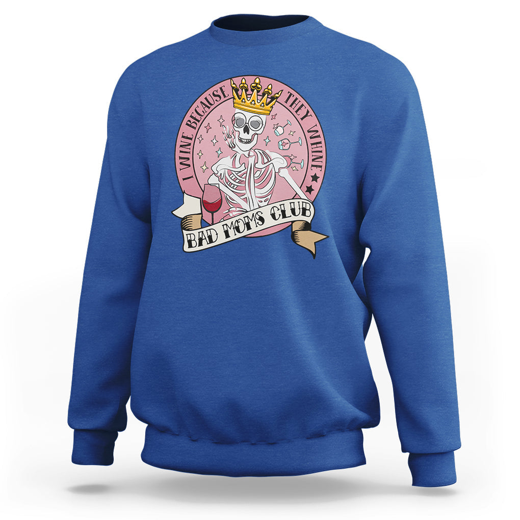 Skull Mom Sweatshirt I Wine Because They Whine Mother's Day Gifts TS02 Royal Blue Printyourwear