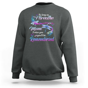 Mom Remembrance Sweatshirt As Long As I Breathe Mom I Miss You You'll Be Remembered Dragonfly TS02 Dark Heather Printyourwear