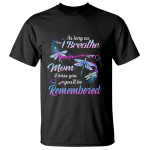 Mom Remembrance T Shirt As Long As I Breathe Mom I Miss You You'll Be Remembered Dragonfly TS02 Black Printyourwear