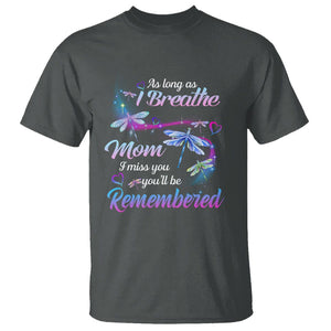 Mom Remembrance T Shirt As Long As I Breathe Mom I Miss You You'll Be Remembered Dragonfly TS02 Dark Heather Printyourwear