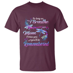 Mom Remembrance T Shirt As Long As I Breathe Mom I Miss You You'll Be Remembered Dragonfly TS02 Maroon Printyourwear