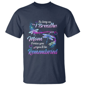 Mom Remembrance T Shirt As Long As I Breathe Mom I Miss You You'll Be Remembered Dragonfly TS02 Navy Printyourwear