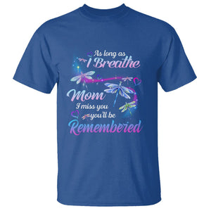 Mom Remembrance T Shirt As Long As I Breathe Mom I Miss You You'll Be Remembered Dragonfly TS02 Royal Blue Printyourwear