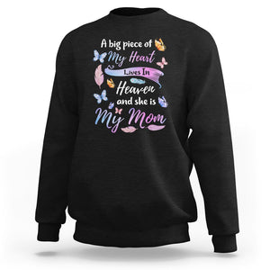 Mom Remembrance Sweatshirt A Big Piece Of My Heart Lives In Heaven And She Is My Mom TS02 Black Printyourwear