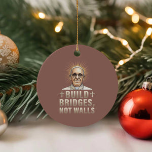 Pope Francis Inspirational Ceramic Ornament Build Bridges Not Walls TS02 1pc Mocha Print Your Wear