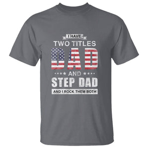 Funny Bonus Dad T Shirt I Have Two Titles Dad And Step Dad And I Rock Them Both Father's Day TS02 Charcoal Print Your Wear