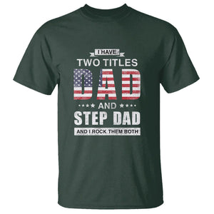 Funny Bonus Dad T Shirt I Have Two Titles Dad And Step Dad And I Rock Them Both Father's Day TS02 Dark Forest Green Print Your Wear