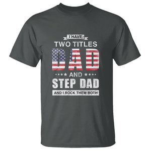 Funny Bonus Dad T Shirt I Have Two Titles Dad And Step Dad And I Rock Them Both Father's Day TS02 Dark Heather Print Your Wear