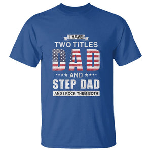 Funny Bonus Dad T Shirt I Have Two Titles Dad And Step Dad And I Rock Them Both Father's Day TS02 Royal Blue Print Your Wear