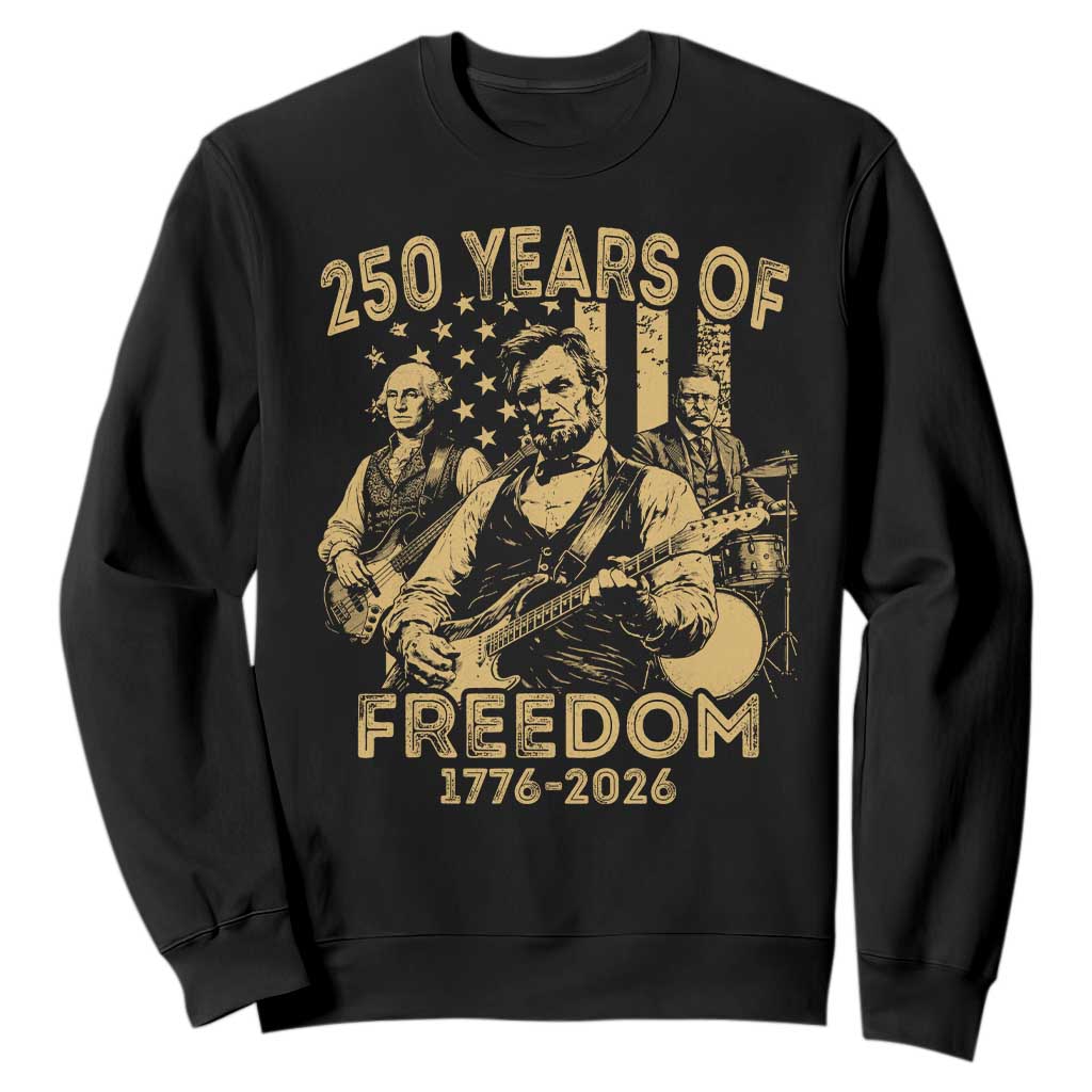 250 Years of Freedom US Presidents Rock Band Sweatshirt Funny Abraham Lincoln George Washington Teddy Roosevelt Concert 1776 to 2026 TS02 Black Print Your Wear