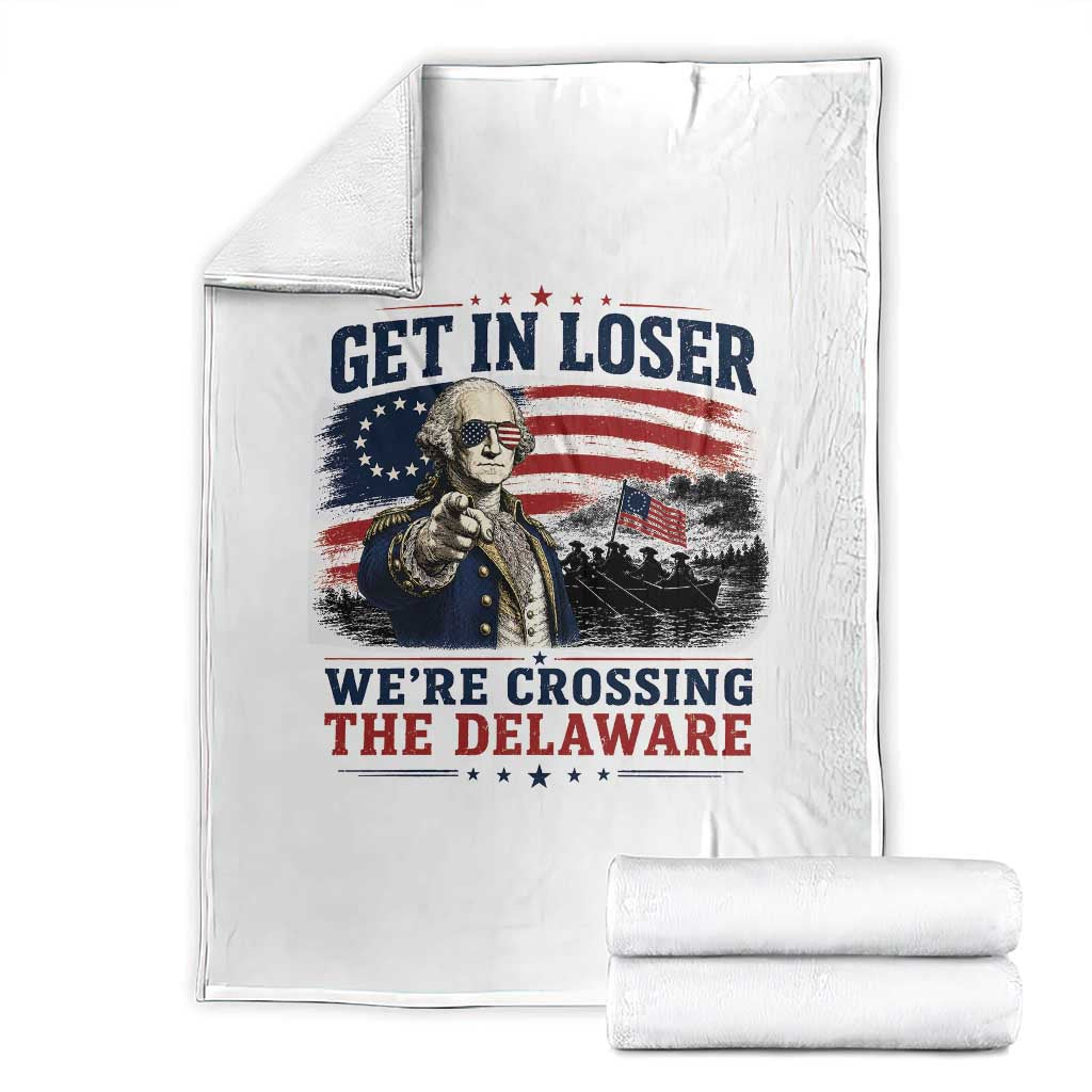 Get In Loser We're Crossing The Delaware Uncle Sam Style Throw Blanket Funny George Washington Pointing Vintage American Flag Patriotic TS02 White Print Your Wear