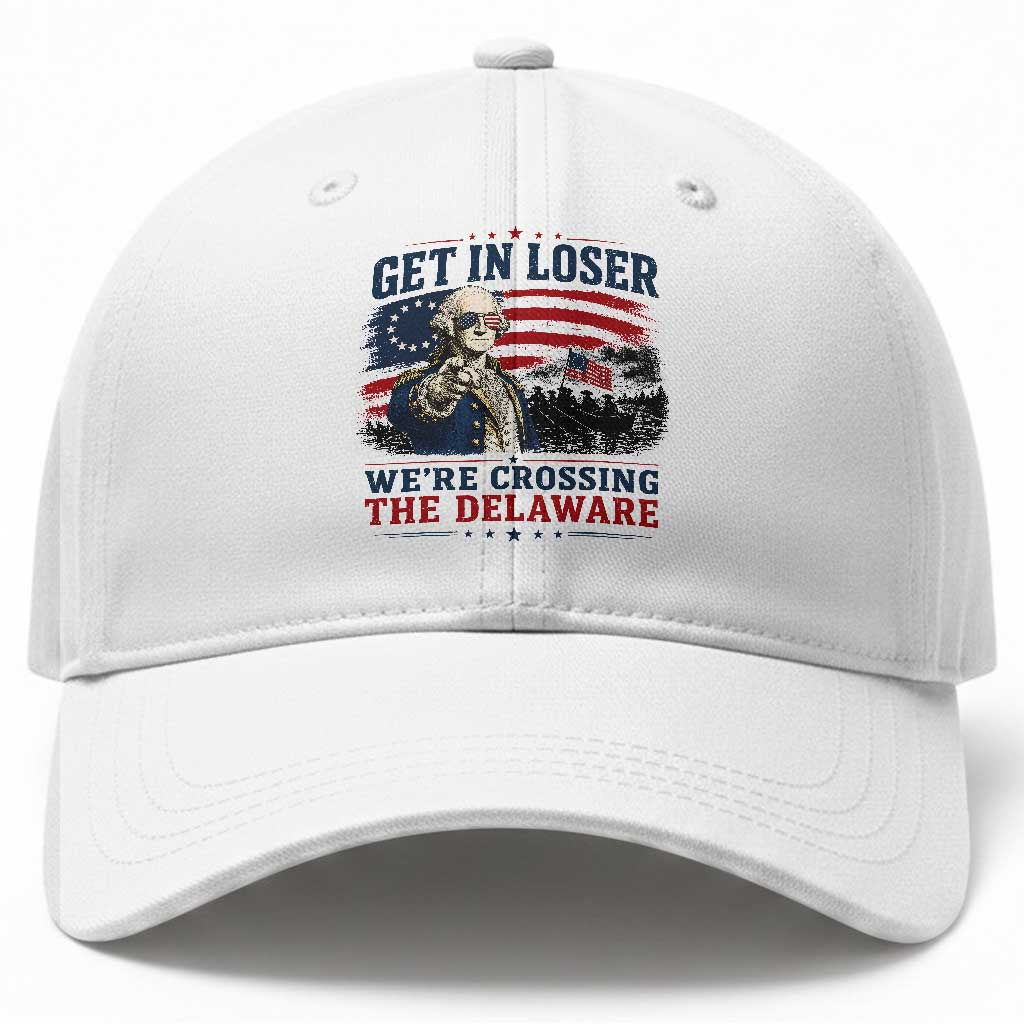 Get In Loser We're Crossing The Delaware Uncle Sam Style Baseball Cap Funny George Washington Pointing Vintage American Flag Patriotic TS02 Print Your Wear