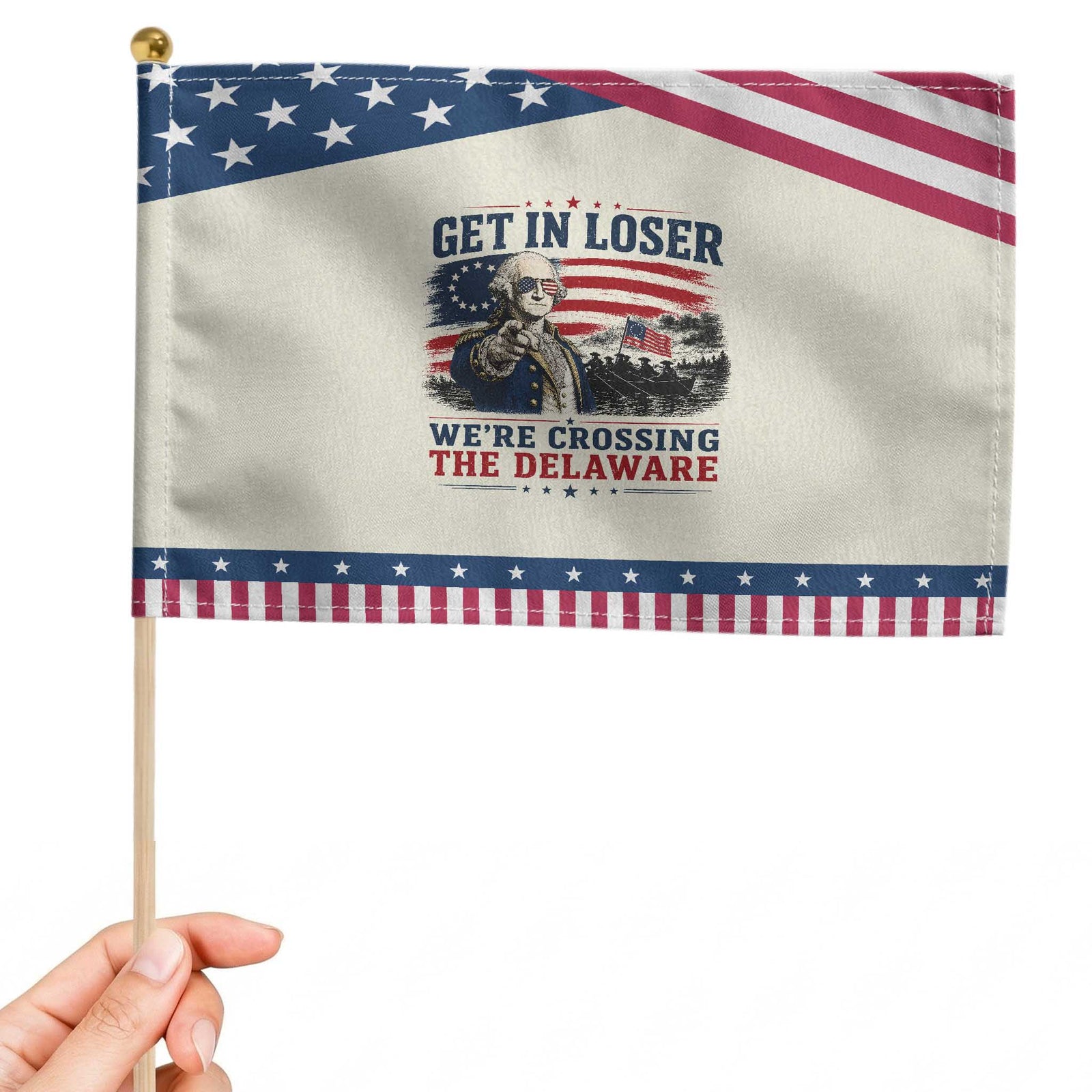 Get In Loser We're Crossing The Delaware Uncle Sam Style Patriotic Handheld Flag Funny George Washington Pointing Vintage American Flag TS02 Modern 8.2