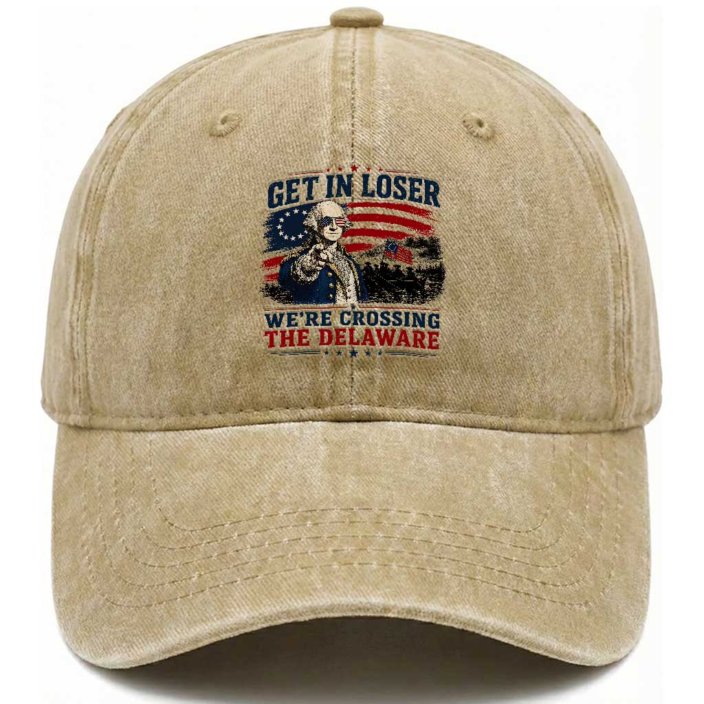 Get In Loser We're Crossing The Delaware Uncle Sam Style Washed Cotton Baseball Cap Funny George Washington Pointing Vintage American Flag Patriotic TS02 Print Your Wear