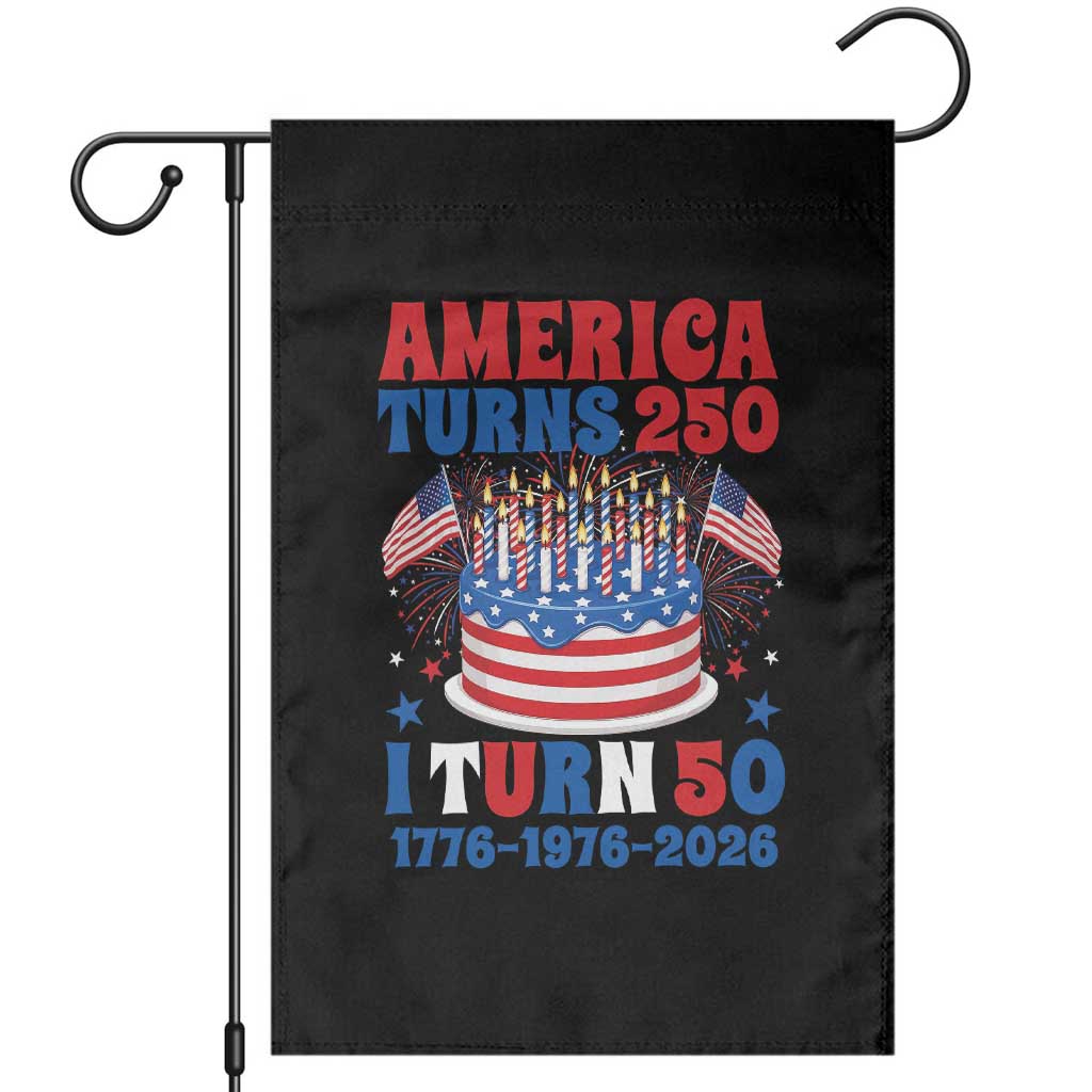 America Turns 250 I Turn 50 Funny 1976 Birthday Garden Flag American Flag Cake 1776 to 2026 Semiquincentennial TS02 Black Print Your Wear