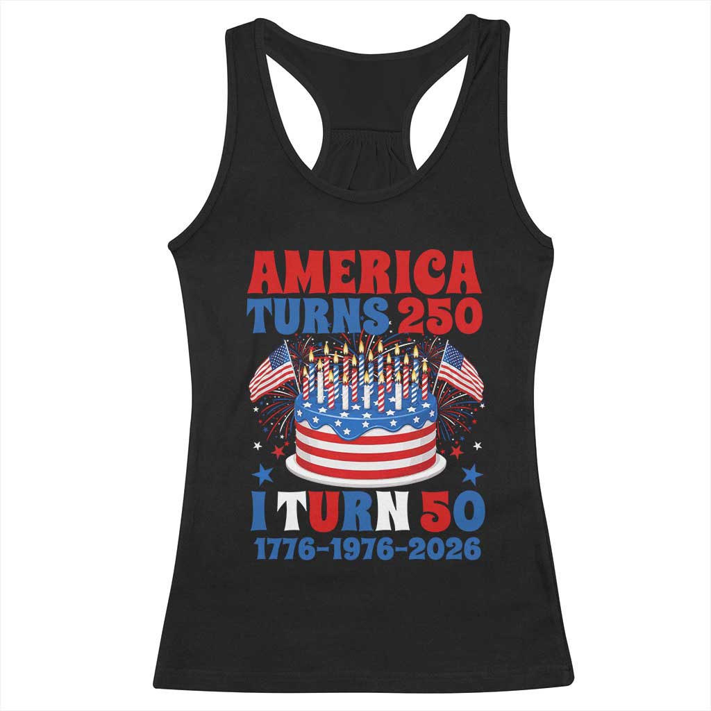 America Turns 250 I Turn 50 Funny 1976 Birthday Racerback Tank Top American Flag Cake 1776 to 2026 Semiquincentennial TS02 Black Print Your Wear