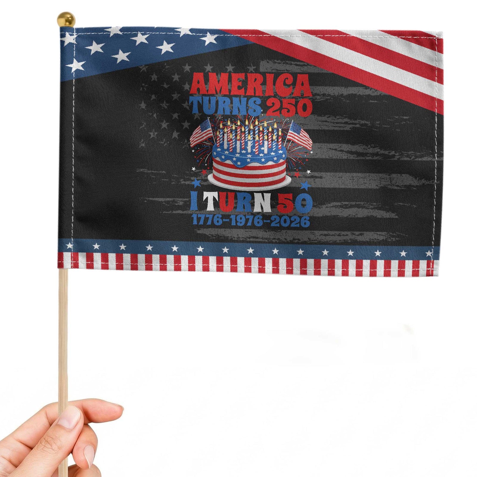 America Turns 250 I Turn 50 Funny 1976 Birthday Patriotic Handheld Flag American Flag Cake 1776 to 2026 Semiquincentennial TS02 Distressed 8.2