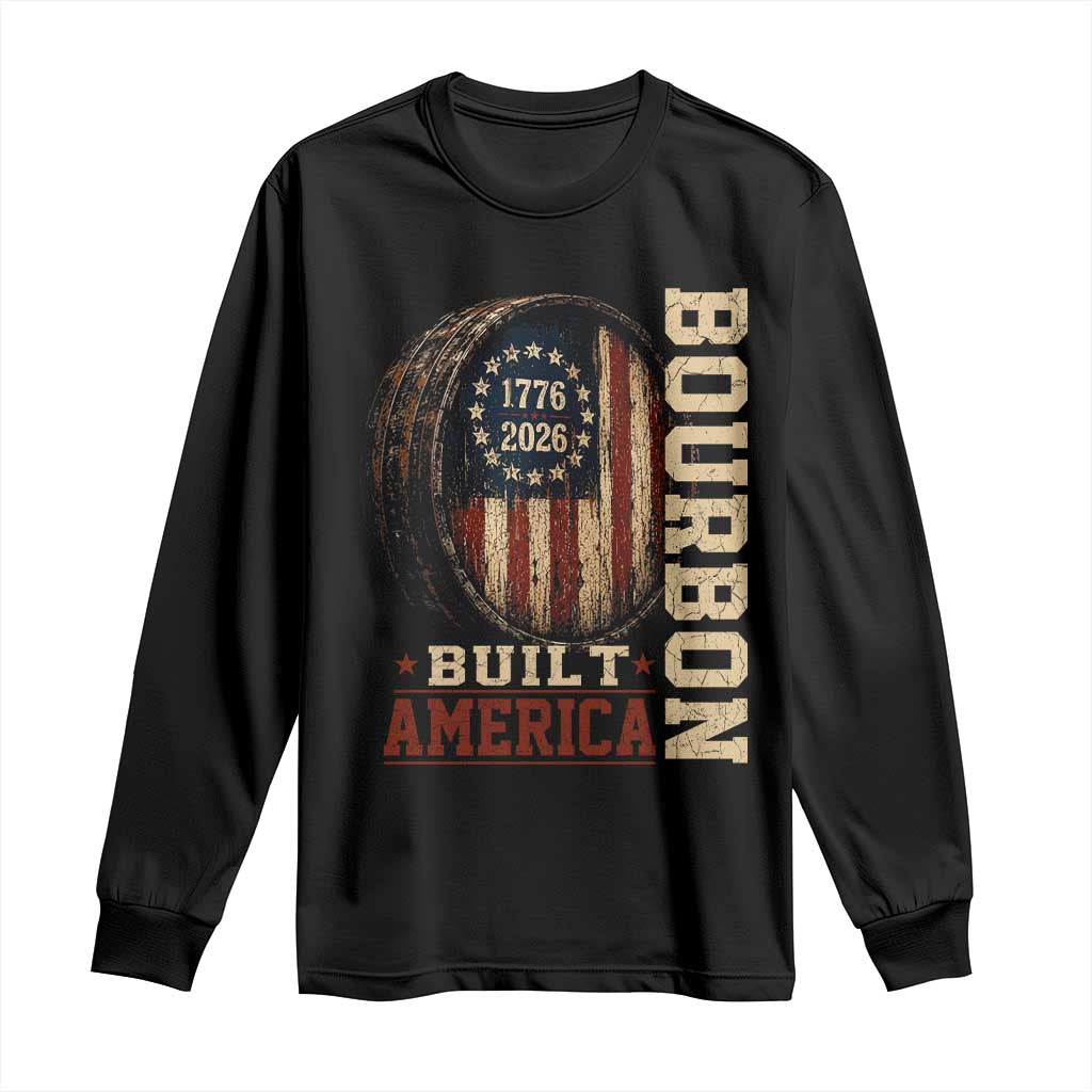 Bourbon Built America Vintage Distressed Graphic Long Sleeve Shirt American Flag Whiskey Barrel 1776 to 2026 Semiquincentennial Patriotic TS02 Black Print Your Wear
