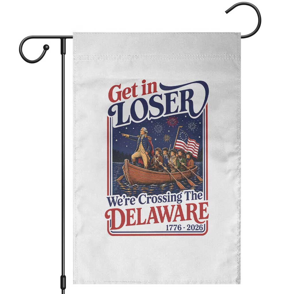 Get In Loser We're Crossing The Delaware 1776 to 2026 Retro Garden Flag Funny George Washington Patriotic Fireworks Semiquincentennial TS02 White Print Your Wear