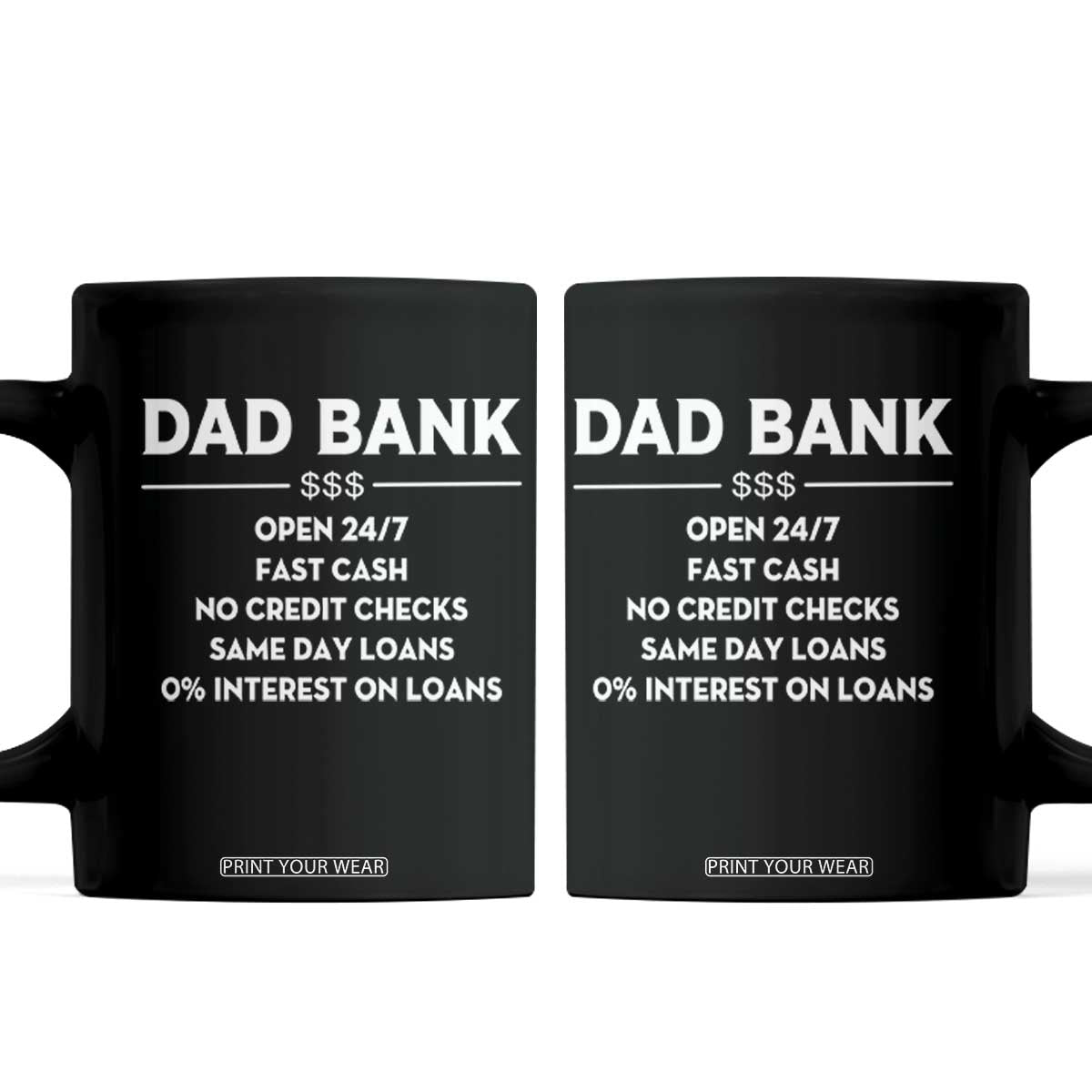 Funny Humor Father Financial Provider Joke Coffee Mug Dad Bank Open 24/7 Fast Cash No Credit Checks Fathers Day Gag Gift TS02 Black Print Your Wear