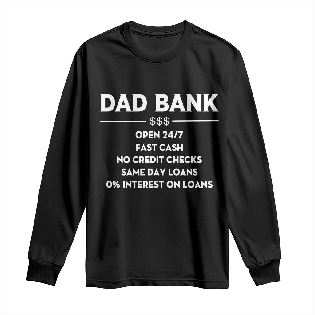 Funny Humor Father Financial Provider Joke Long Sleeve Shirt Dad Bank Open 24/7 Fast Cash No Credit Checks Fathers Day Gag Gift TS02 Black Print Your Wear