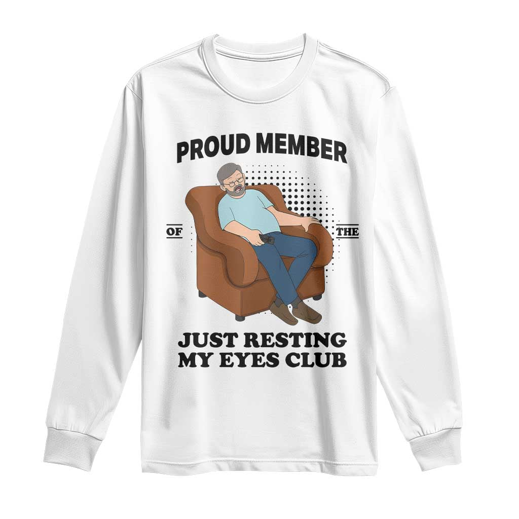 Funny Napping Dad Sleepy Grandpas and Fathers Long Sleeve Shirt Proud Member Of The Just Resting My Eyes Club Armchair Cartoon Graphic TS02 White Print Your Wear