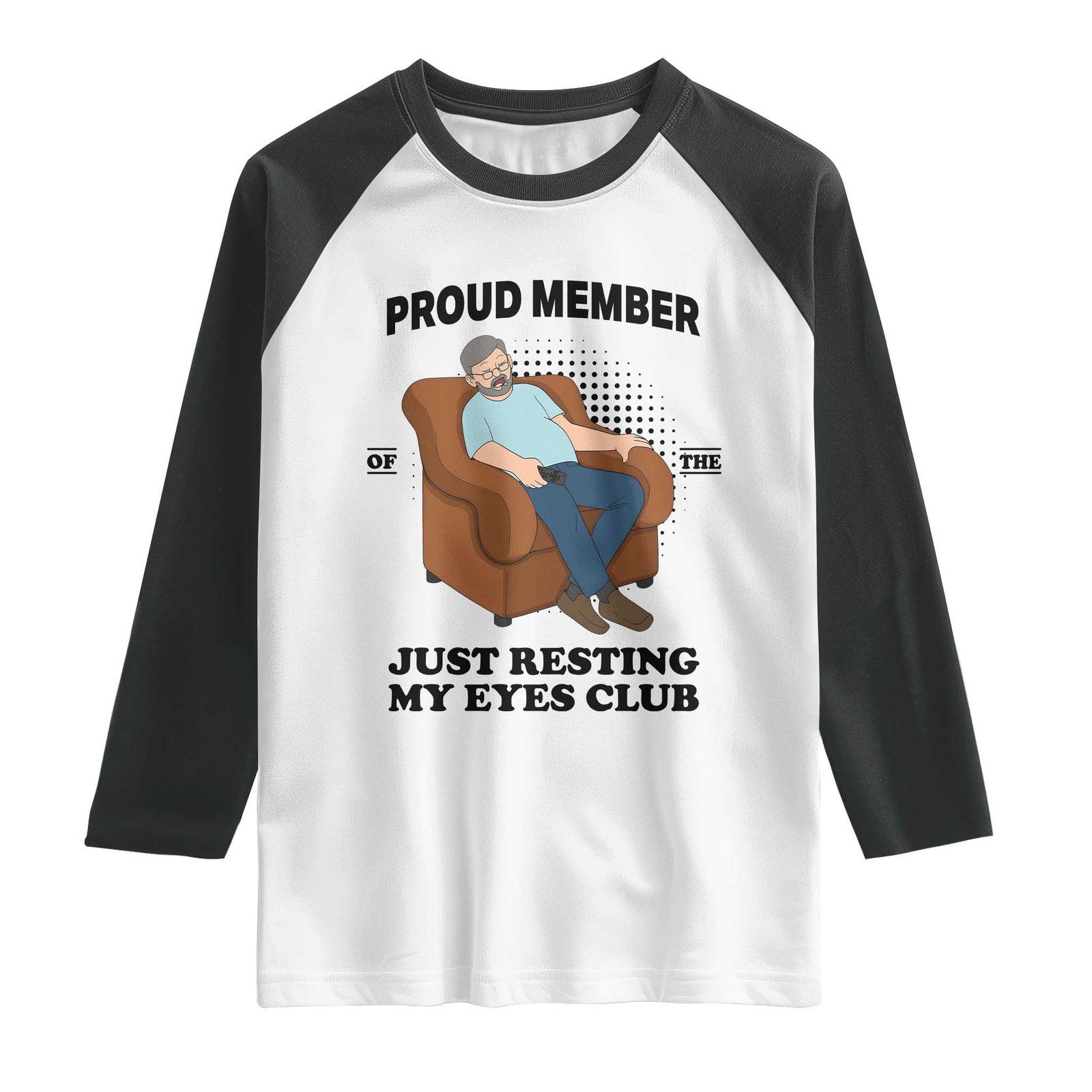 Funny Napping Dad Sleepy Grandpas and Fathers Raglan Shirt Proud Member Of The Just Resting My Eyes Club Armchair Cartoon Graphic TS02 White Black Print Your Wear
