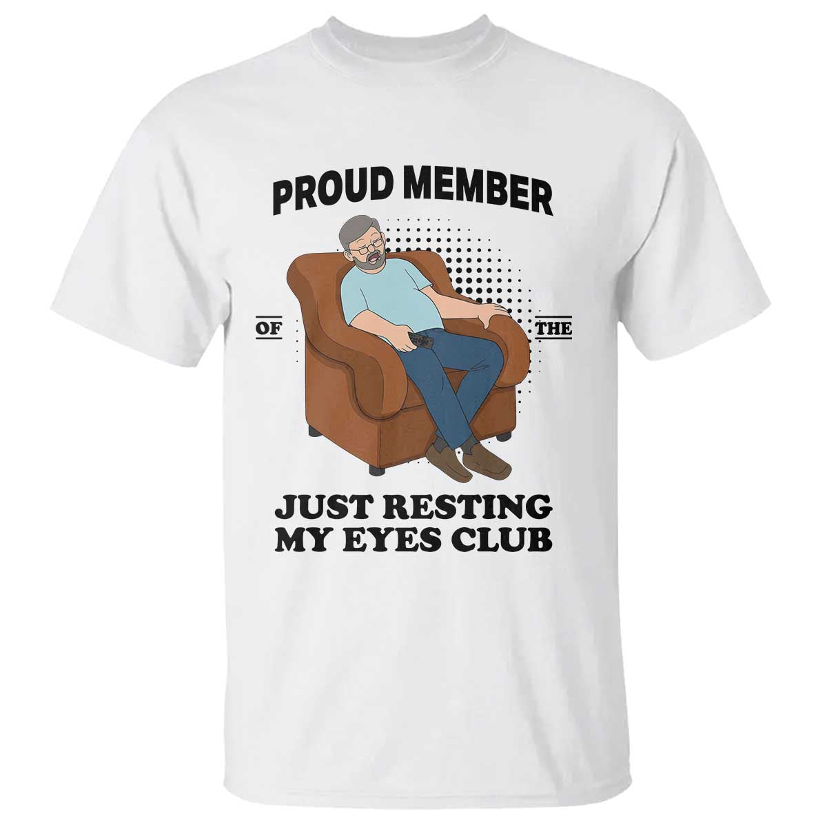 Funny Napping Dad Sleepy Grandpas and Fathers T Shirt Proud Member Of The Just Resting My Eyes Club Armchair Cartoon Graphic TS02 White Print Your Wear
